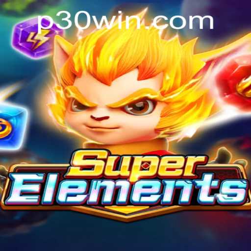 Exploring the Dynamic World of SuperElements: The Game-Changer with 30win